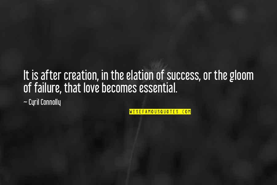 Elation Quotes By Cyril Connolly: It is after creation, in the elation of