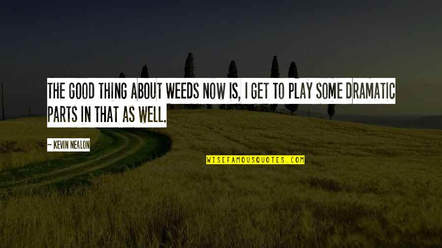 Elavada Quotes By Kevin Nealon: The good thing about Weeds now is, I Elavada Quotes By Kevin Nealon: The good thing about Weeds now is, I