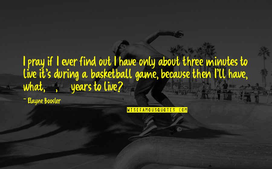 Elayne Boosler Quotes By Elayne Boosler: I pray if I ever find out I