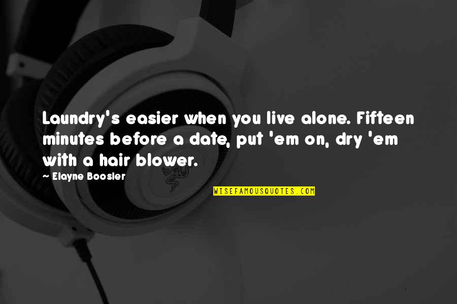 Elayne Boosler Quotes By Elayne Boosler: Laundry's easier when you live alone. Fifteen minutes