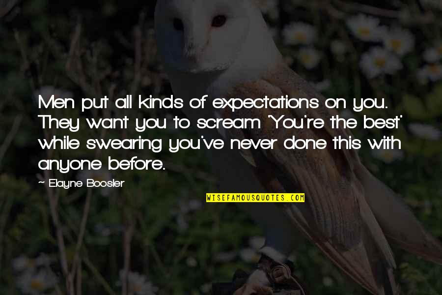 Elayne Boosler Quotes By Elayne Boosler: Men put all kinds of expectations on you.