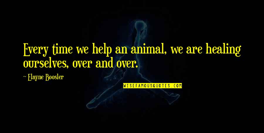 Elayne Boosler Quotes By Elayne Boosler: Every time we help an animal, we are