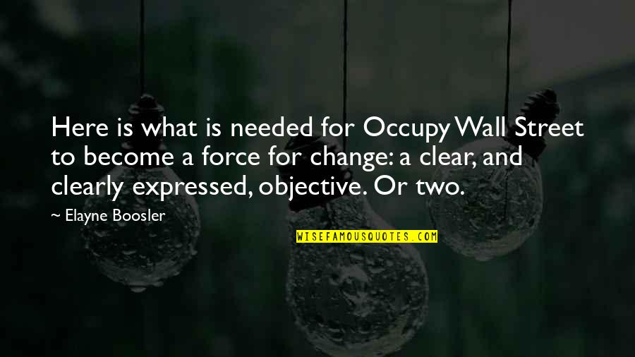 Elayne Boosler Quotes By Elayne Boosler: Here is what is needed for Occupy Wall