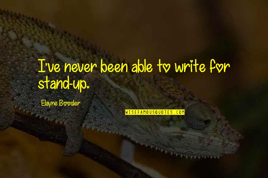 Elayne Boosler Quotes By Elayne Boosler: I've never been able to write for stand-up.