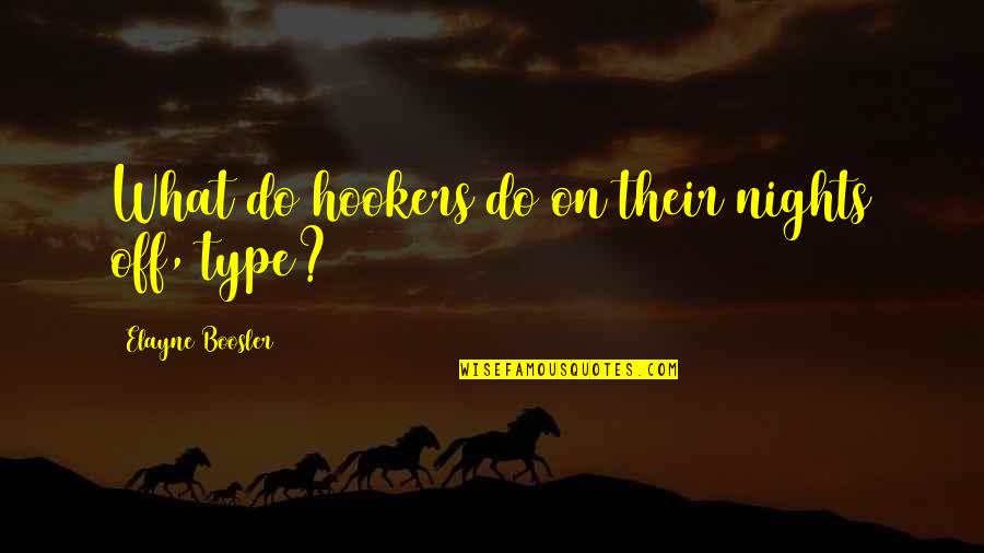 Elayne Quotes By Elayne Boosler: What do hookers do on their nights off, Elayne Quotes By Elayne Boosler: What do hookers do on their nights off,