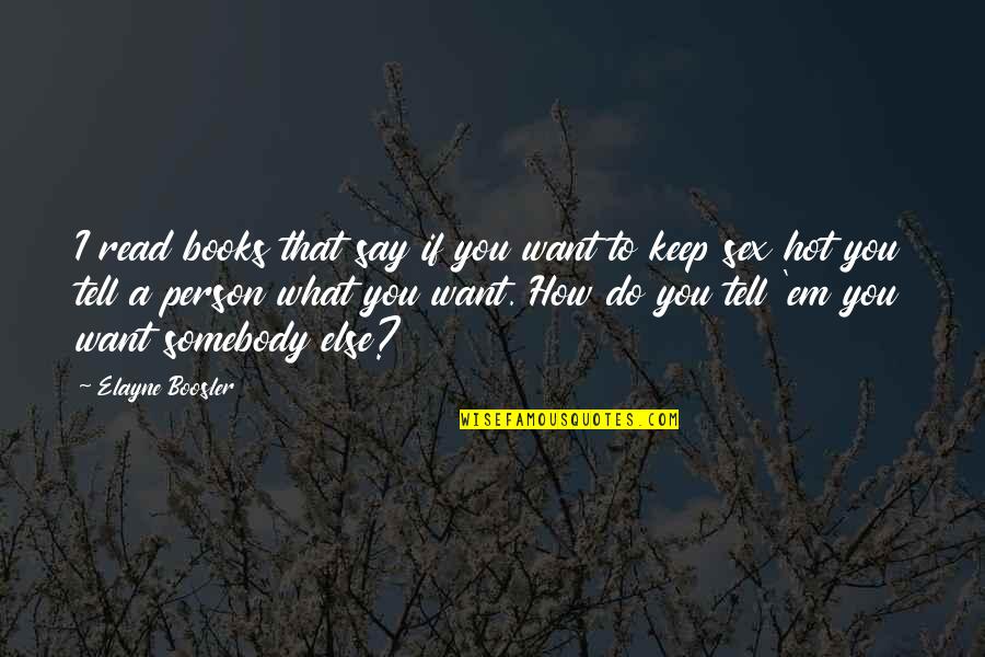 Elayne Quotes By Elayne Boosler: I read books that say if you want Elayne Quotes By Elayne Boosler: I read books that say if you want