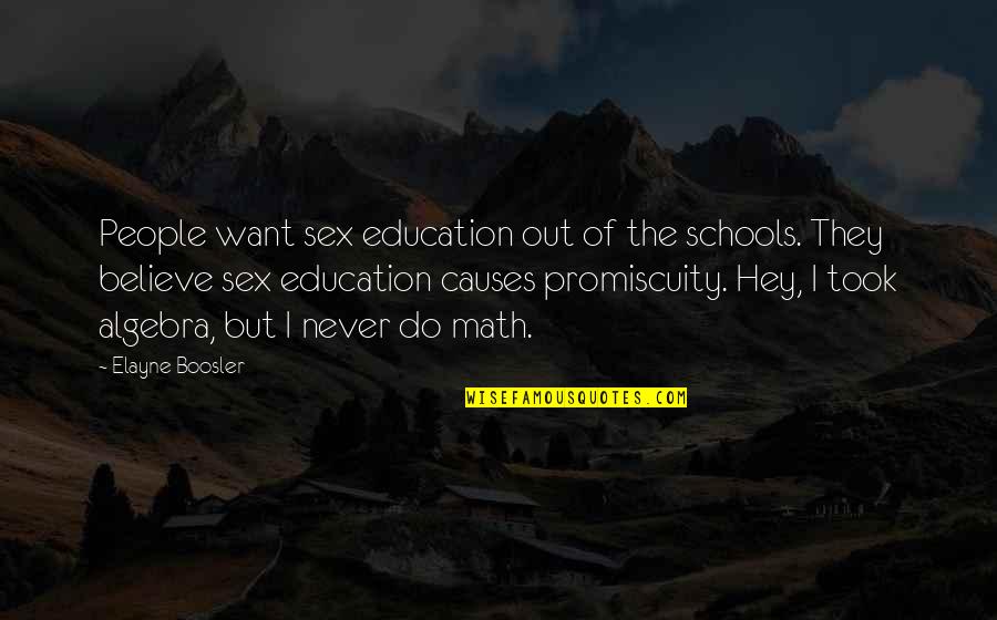 Elayne Quotes By Elayne Boosler: People want sex education out of the schools.