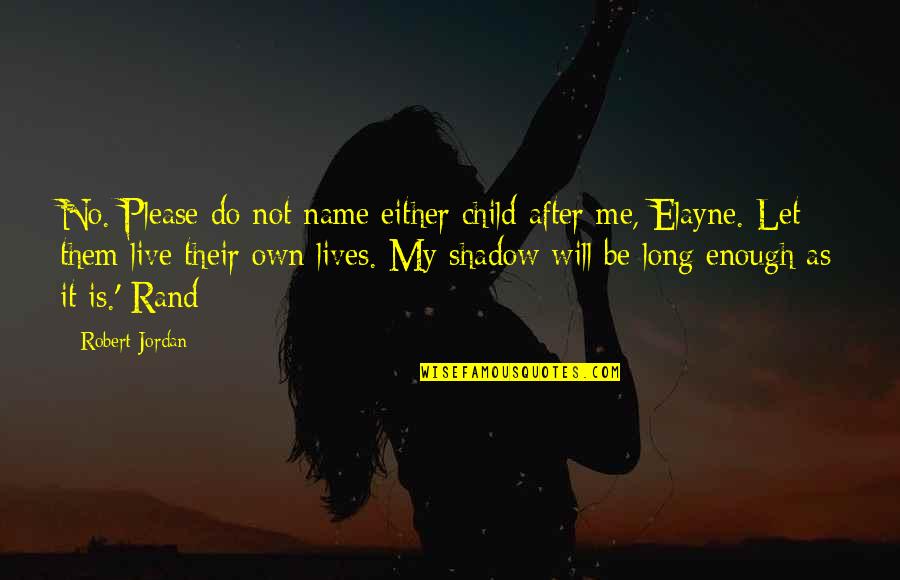 Elayne Quotes By Robert Jordan: No. Please do not name either child after Elayne Quotes By Robert Jordan: No. Please do not name either child after