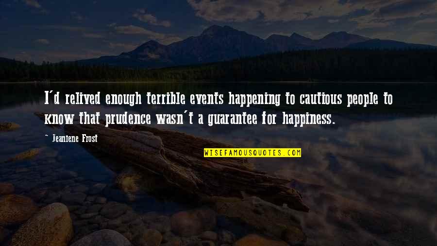 Elayne Trakand Quotes By Jeaniene Frost: I'd relived enough terrible events happening to cautious