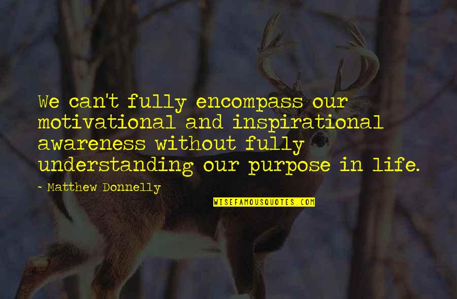 Elb Quote Quotes By Matthew Donnelly: We can't fully encompass our motivational and inspirational