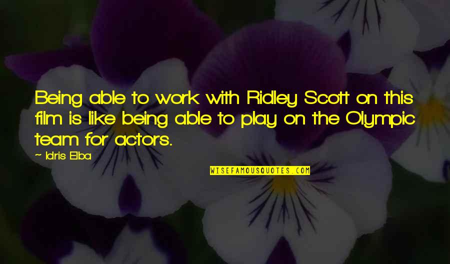 Elba Quotes By Idris Elba: Being able to work with Ridley Scott on Elba Quotes By Idris Elba: Being able to work with Ridley Scott on