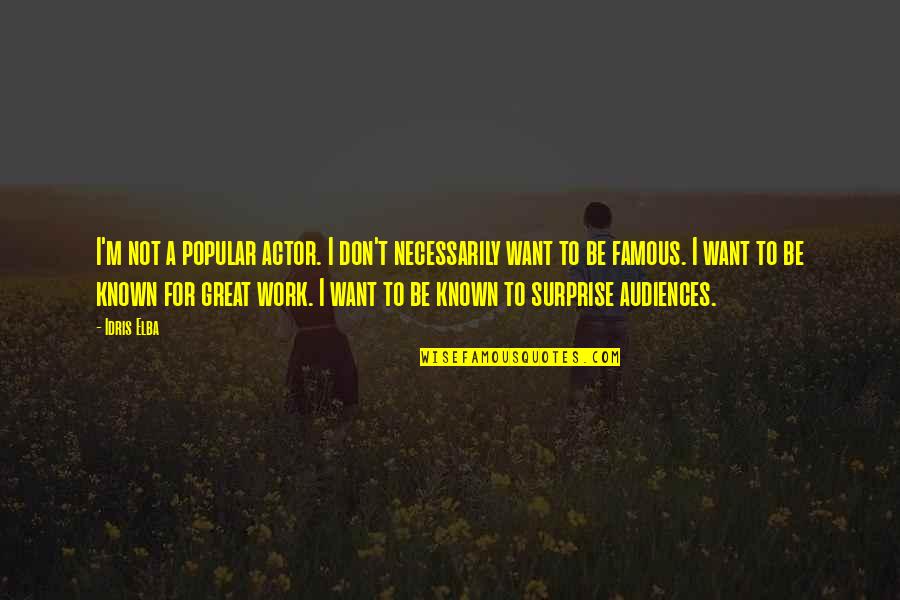 Elba Quotes By Idris Elba: I'm not a popular actor. I don't necessarily Elba Quotes By Idris Elba: I'm not a popular actor. I don't necessarily