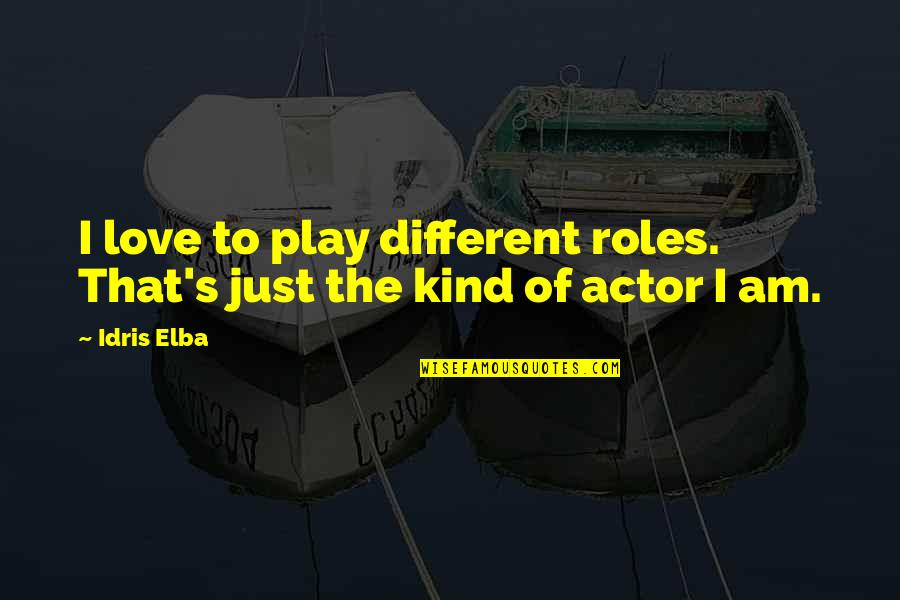 Elba Quotes By Idris Elba: I love to play different roles. That's just