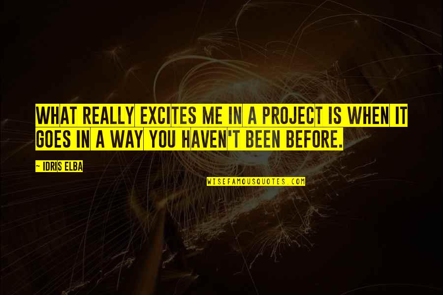 Elba Quotes By Idris Elba: What really excites me in a project is