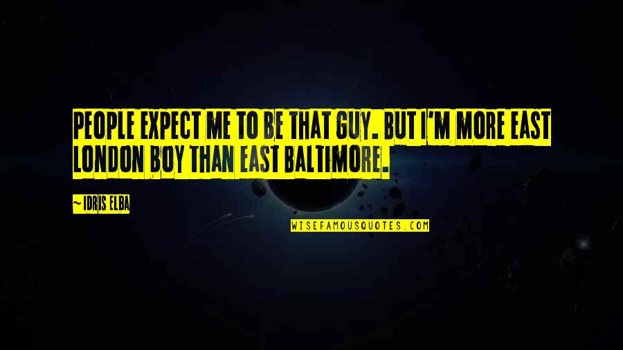 Elba Quotes By Idris Elba: People expect me to be that guy. But