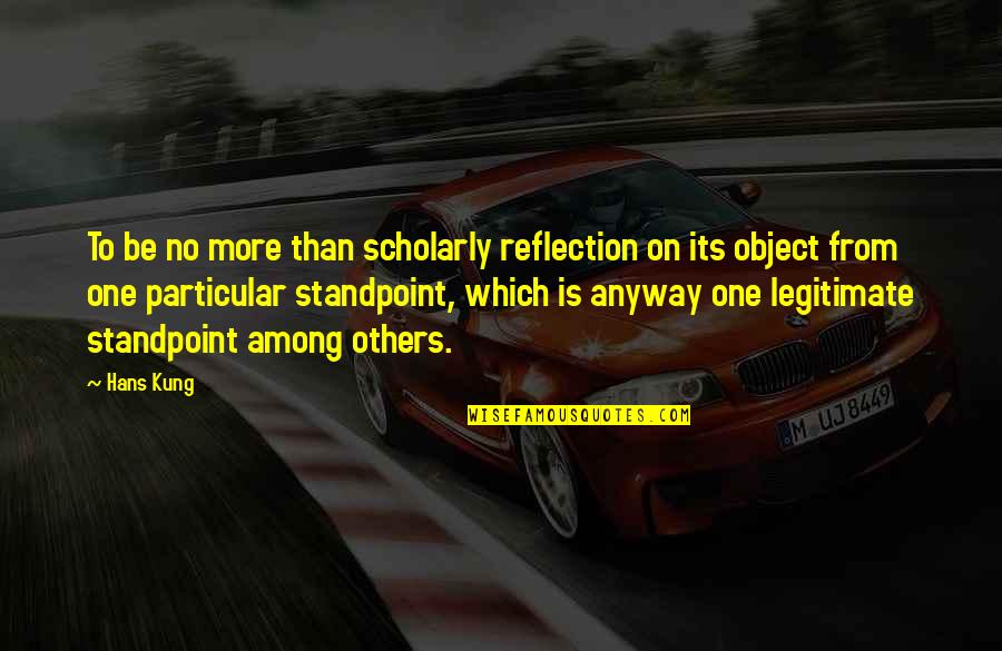 Elbanota Quotes By Hans Kung: To be no more than scholarly reflection on Elbanota Quotes By Hans Kung: To be no more than scholarly reflection on