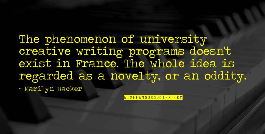 Elbaum Oral Surgery Quotes By Marilyn Hacker: The phenomenon of university creative writing programs doesn't