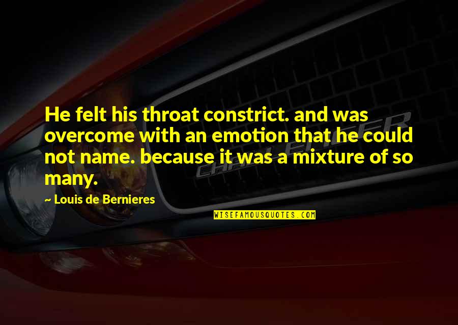 Elbaz Beverly Hills Quotes By Louis De Bernieres: He felt his throat constrict. and was overcome Elbaz Beverly Hills Quotes By Louis De Bernieres: He felt his throat constrict. and was overcome