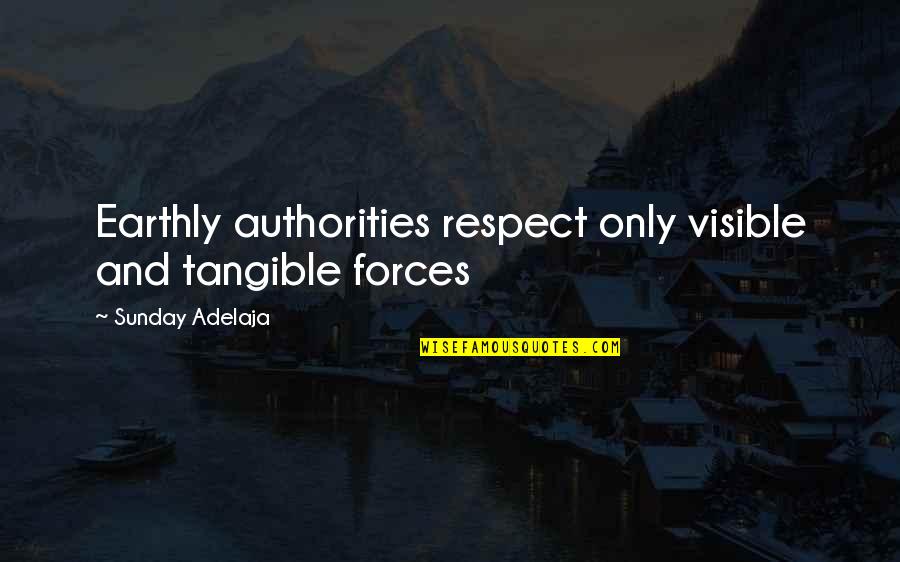 Elbaz Beverly Hills Quotes By Sunday Adelaja: Earthly authorities respect only visible and tangible forces Elbaz Beverly Hills Quotes By Sunday Adelaja: Earthly authorities respect only visible and tangible forces