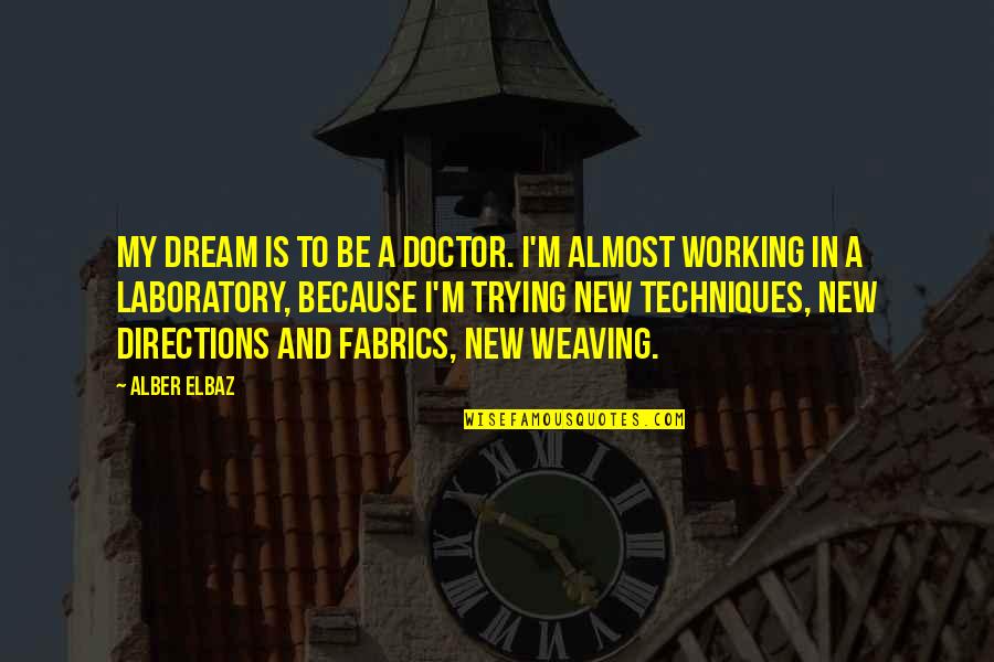 Elbaz Quotes By Alber Elbaz: My dream is to be a doctor. I'm