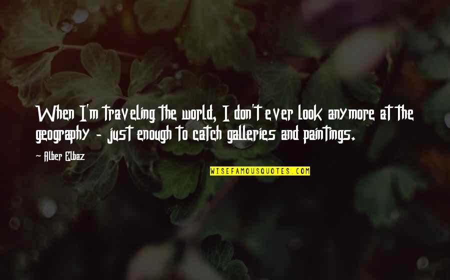 Elbaz Quotes By Alber Elbaz: When I'm traveling the world, I don't ever