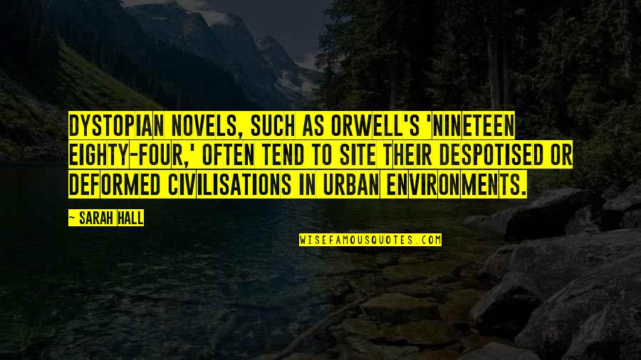Elbegdorj Tsakhia Quotes By Sarah Hall: Dystopian novels, such as Orwell's 'Nineteen Eighty-Four,' often Elbegdorj Tsakhia Quotes By Sarah Hall: Dystopian novels, such as Orwell's 'Nineteen Eighty-Four,' often