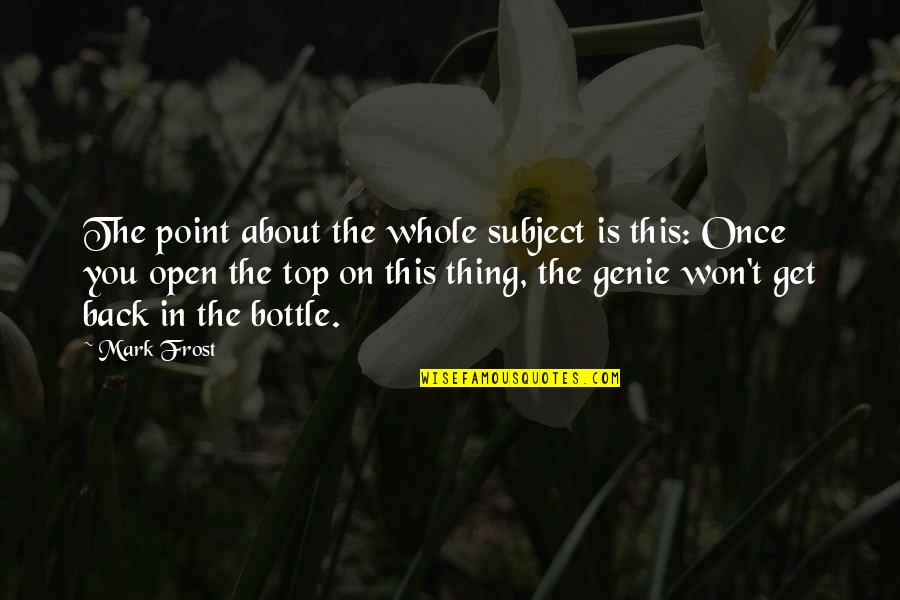 Elbek Zaripov Quotes By Mark Frost: The point about the whole subject is this: