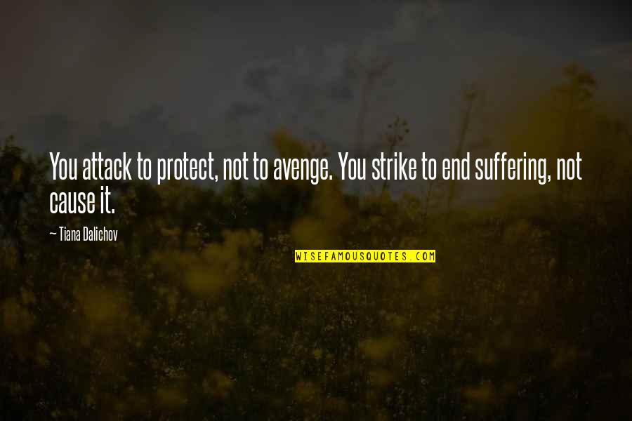 Elbereth Quotes By Tiana Dalichov: You attack to protect, not to avenge. You