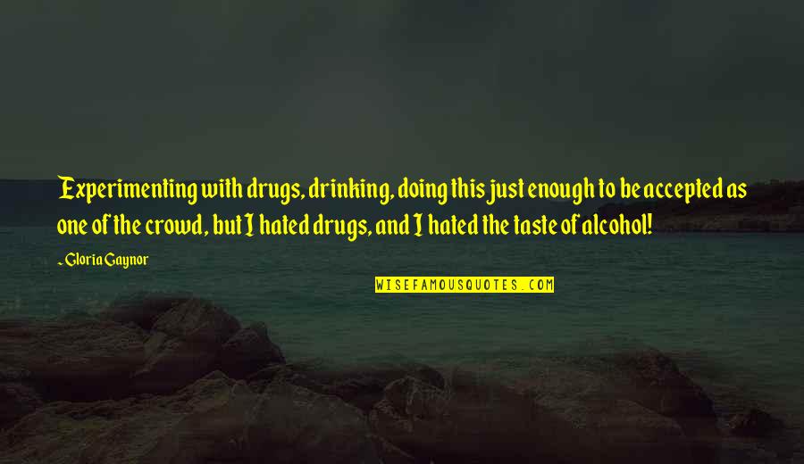 Elberfeld Quotes By Gloria Gaynor: Experimenting with drugs, drinking, doing this just enough