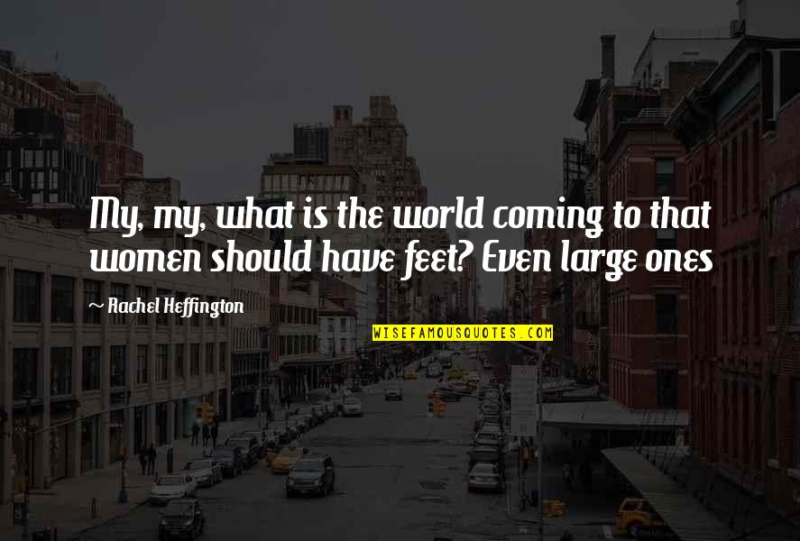 Elbert Hubbard Work Quotes By Rachel Heffington: My, my, what is the world coming to