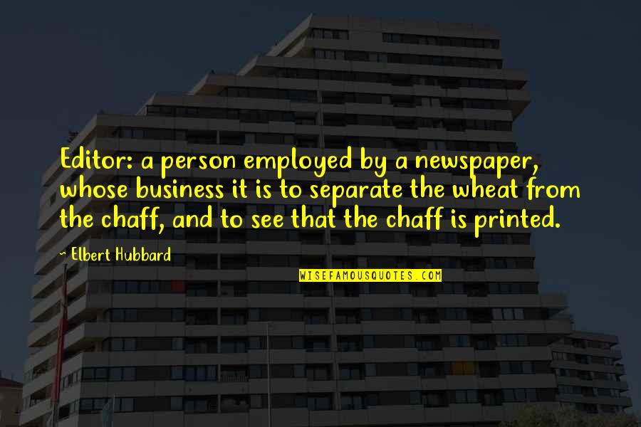 Elbert Quotes By Elbert Hubbard: Editor: a person employed by a newspaper, whose