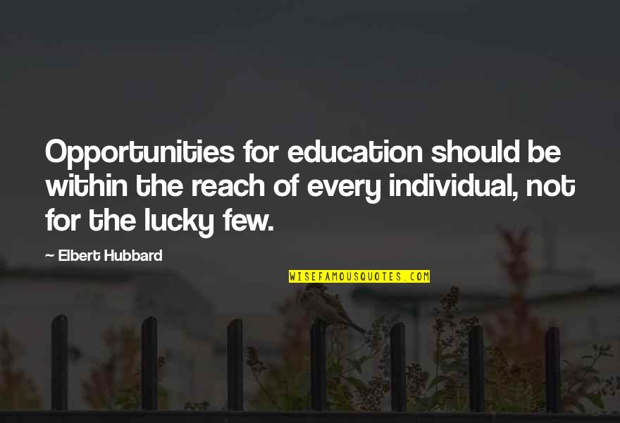 Elbert Quotes By Elbert Hubbard: Opportunities for education should be within the reach