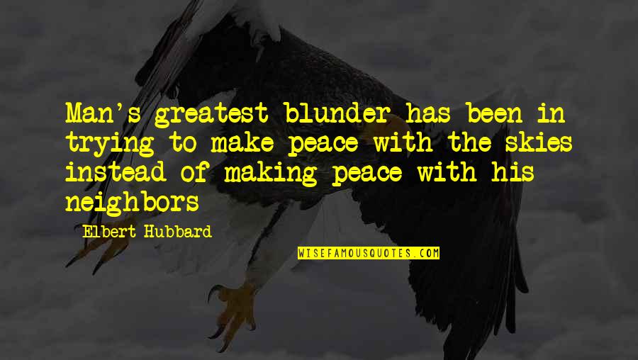 Elbert Quotes By Elbert Hubbard: Man's greatest blunder has been in trying to