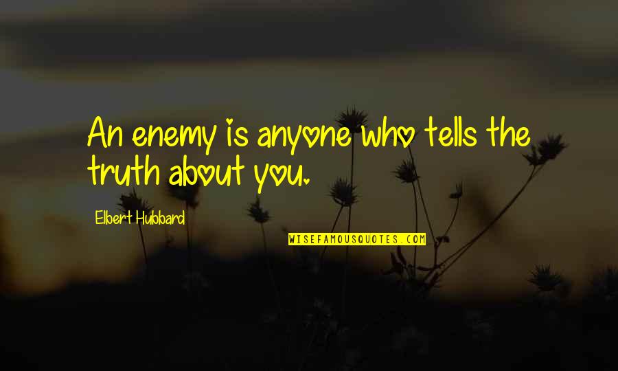 Elbert Quotes By Elbert Hubbard: An enemy is anyone who tells the truth