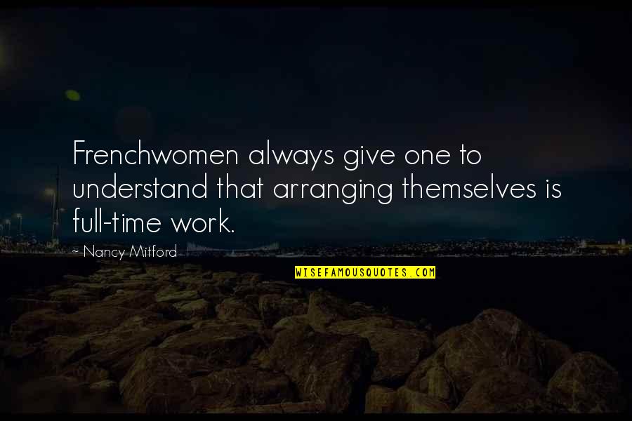 Elbi Pie Quotes By Nancy Mitford: Frenchwomen always give one to understand that arranging Elbi Pie Quotes By Nancy Mitford: Frenchwomen always give one to understand that arranging