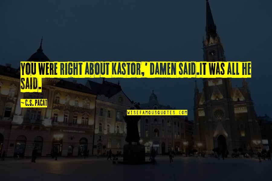 Elbio Bonsaglio Quotes By C.S. Pacat: You were right about Kastor,' Damen said.It was