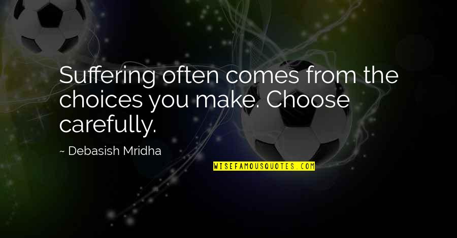 Elbise Modelleri Quotes By Debasish Mridha: Suffering often comes from the choices you make.