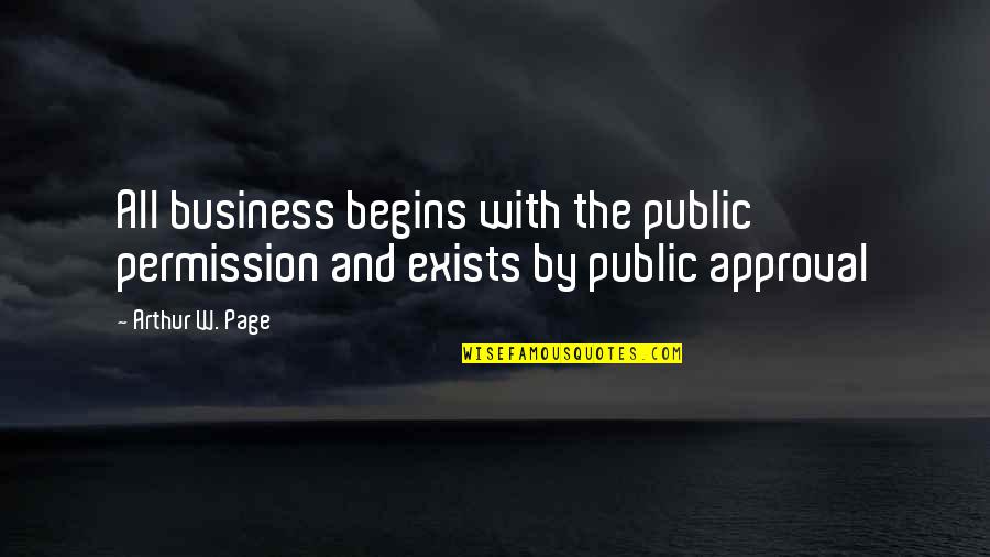 Elbiselerin Quotes By Arthur W. Page: All business begins with the public permission and