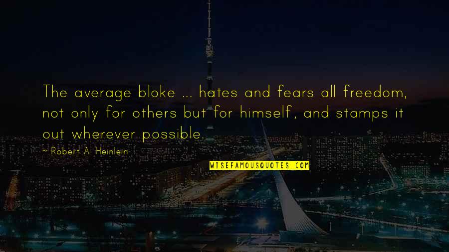 Elbiselerin Quotes By Robert A. Heinlein: The average bloke ... hates and fears all