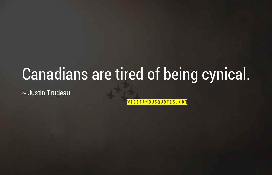 Elbit Quotes By Justin Trudeau: Canadians are tired of being cynical.