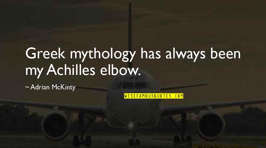 Elbow Quotes By Adrian McKinty: Greek mythology has always been my Achilles elbow.