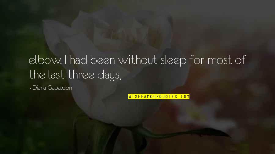 Elbow Quotes By Diana Gabaldon: elbow. I had been without sleep for most