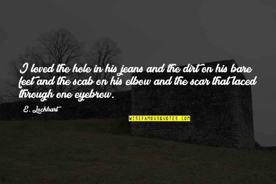 Elbow Quotes By E. Lockhart: I loved the hole in his jeans and