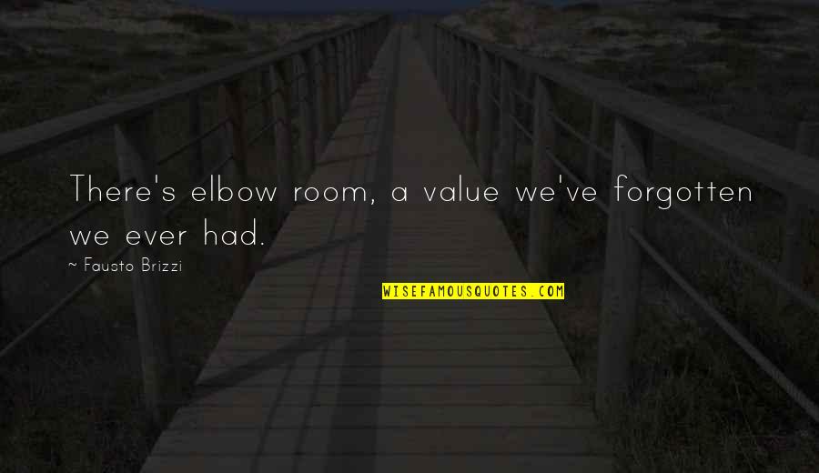 Elbow Quotes By Fausto Brizzi: There's elbow room, a value we've forgotten we