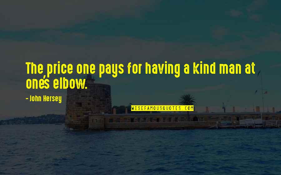 Elbow Quotes By John Hersey: The price one pays for having a kind