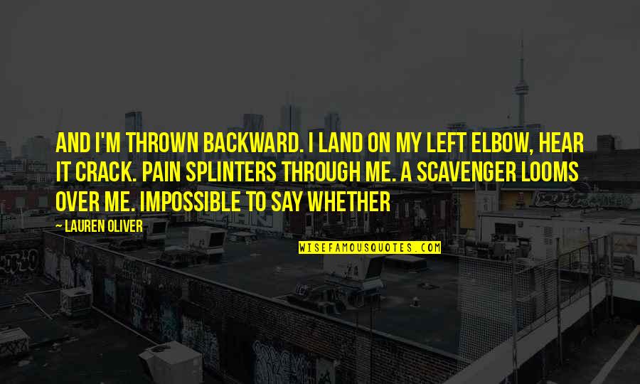 Elbow Quotes By Lauren Oliver: and I'm thrown backward. I land on my