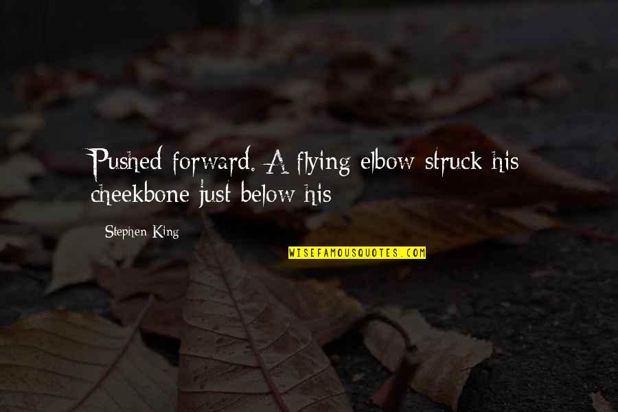 Elbow Quotes By Stephen King: Pushed forward. A flying elbow struck his cheekbone