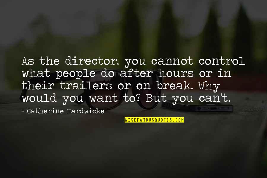 Elbow Song Quotes By Catherine Hardwicke: As the director, you cannot control what people Elbow Song Quotes By Catherine Hardwicke: As the director, you cannot control what people