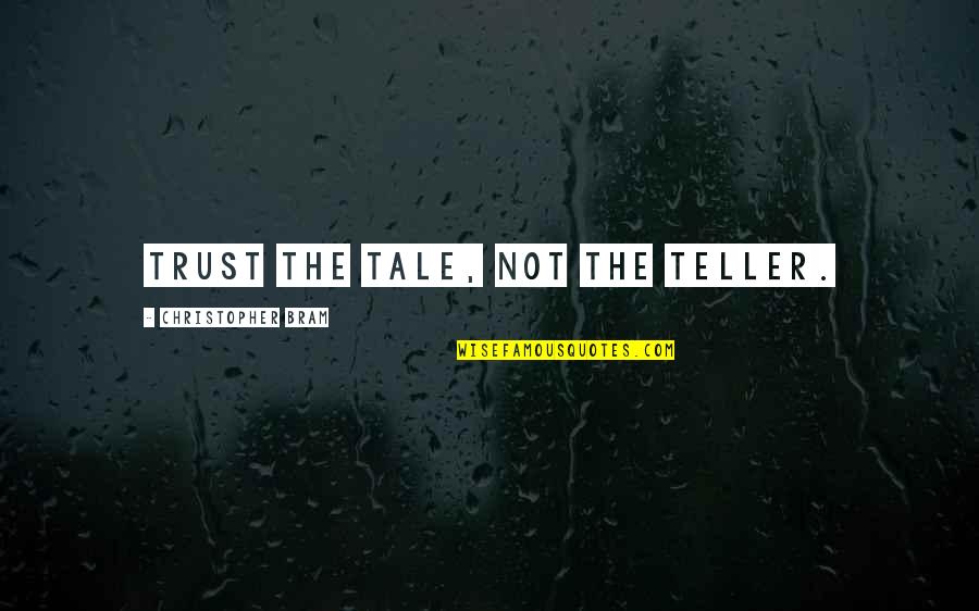 Elbow Stand Quotes By Christopher Bram: Trust the tale, not the teller. Elbow Stand Quotes By Christopher Bram: Trust the tale, not the teller.