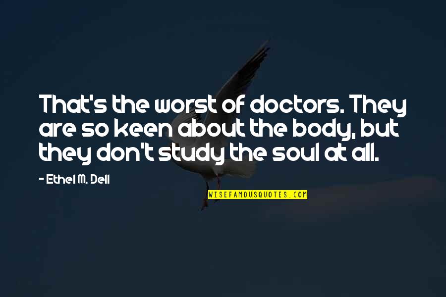 Elbow Stand Quotes By Ethel M. Dell: That's the worst of doctors. They are so